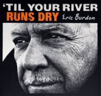 ERIC BURDON - 'TIL YOUR RIVER RUNS DRY (LP)