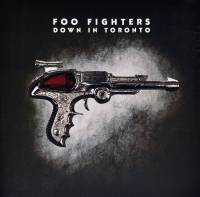FOO FIGHTERS - DOWN IN TORONTO (2LP)