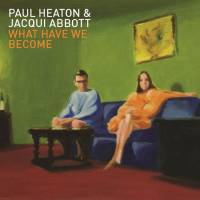 PAUL HEATON & JACQUI ABBOTT - WHAT HAVE WE BECOME (CD)