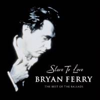 BRYAN FERRY - SLAVE TO LOVE: THE BEST OF THE BALLADS (CD)