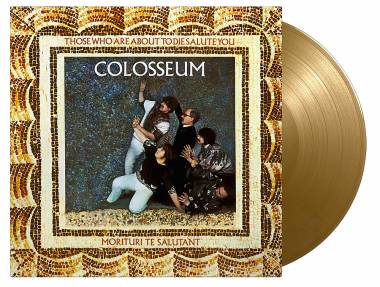COLOSSEUM - THOSE WHO ARE ABOUT TO DIE SALUTE YOU (GOLD vinyl LP)