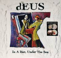 DEUS - IN A BAR, UNDER THE SEA (PICTURE DISC 2LP)