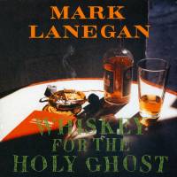 MARK LANEGAN - WHISKEY FOR THE HOLY GHOST (2LP)
