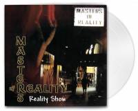 MASTERS OF REALITY - REALITY SHOW (WHITE vinyl LP)