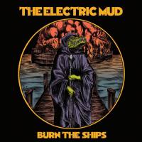 THE ELECTRIC MUD - BURN THE SHIPS (SPLATTER vinyl LP)
