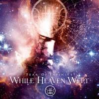 WHILE HEAVEN WEPT - FEAR OF INFINITY (2LP)